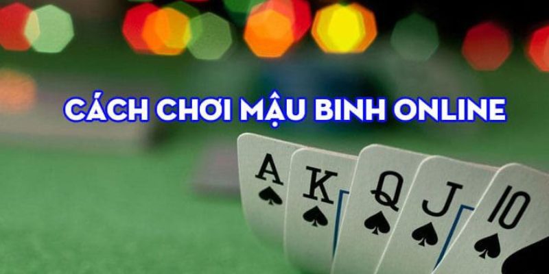 Quy tắc đánh Mậu Binh phù hợp với ngay cả newbie