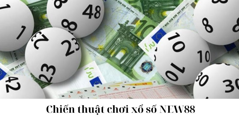 Tích lũy chiến thuật chơi xổ số NEW88 từ cao thủ